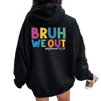 Bruh We Out Retired Teacher Schools Out Forever Retirement Women Oversized Hoodie Back Print - Monsterry