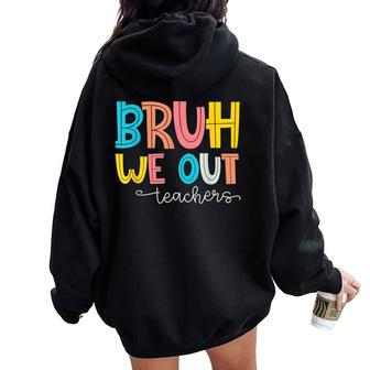 Bruh We Out Teacher End Of School Year Hello Summer Women Oversized Hoodie Back Print - Seseable