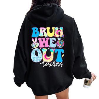 Bruh We Out Teachers End Of School Year Teacher Summer Women Oversized Hoodie Back Print - Seseable