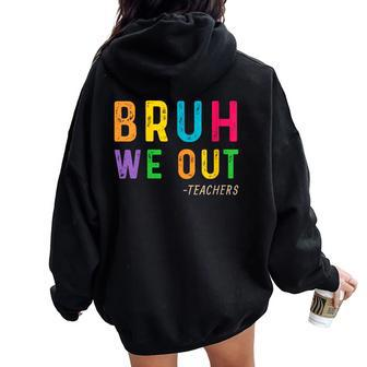 Bruh We Out Teachers Happy Last Day Of School Student Women Oversized Hoodie Back Print - Seseable