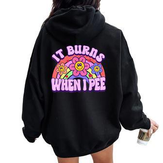 It Burns When I Pee Sarcastic Ironic Y2k Inappropriate Women Oversized Hoodie Back Print | Mazezy AU