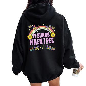 It Burns When I Pee Sarcastic Ironic Y2k Inappropriate Women Oversized Hoodie Back Print - Seseable
