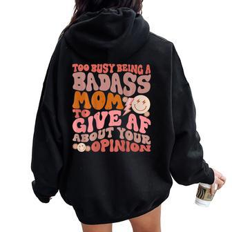 Too Busy Being A Badass Mom To Give Af About Your Opinion Women Oversized Hoodie Back Print - Seseable