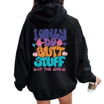 I Only Do Butt Stuff At The Gym Retro Groovy Fitness Women Oversized Hoodie Back Print - Monsterry UK