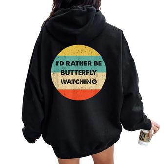 Butterfly Watcher I'd Rather Be Butterfly Watching Women Oversized Hoodie Back Print - Monsterry