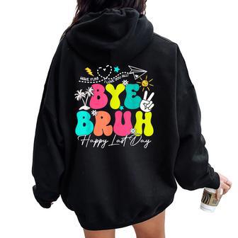 Bye Bruh Happy Last Day Of School Boys Girls Teacher Summer Women Oversized Hoodie Back Print - Monsterry AU