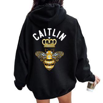 Caitlin Name Caitlin Birthday Queen Crown Bee Caitlin Women Oversized Hoodie Back Print - Seseable
