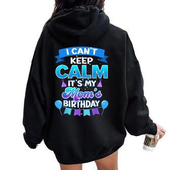 I Cant Keep Calm Its My Mom Birthday Bday Women Oversized Hoodie Back Print - Seseable