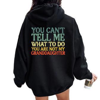 Cant Tell Me What To Do Granddaughter Grandma Grandpa Women Oversized Hoodie Back Print - Monsterry