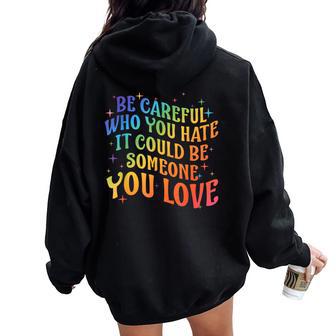 Be Careful Who You Hate Rainbow Lgbt Gay Lesbian Pride Month Women Oversized Hoodie Back Print - Monsterry DE