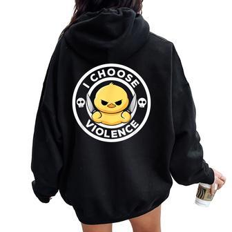 I Choose Violence Today Duck Irony And Sarcasm Duck Women Oversized Hoodie Back Print - Seseable