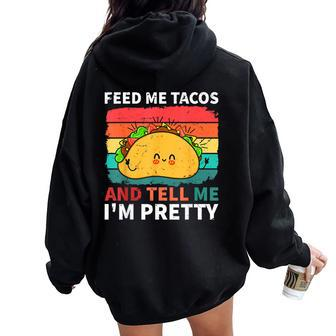 Cinco De Mayo Feed Me Tacos Tell Me I'm Pretty Tacos Women Women Oversized Hoodie Back Print - Monsterry AU