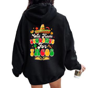 Cinco De Mayo Teacher Teaching Will Trade Students For Tacos Women Oversized Hoodie Back Print - Thegiftio UK
