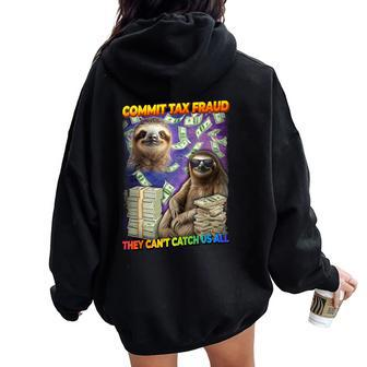 Commit Tax Fraud They Cant Catch Us All Sloth Tax Evasion Women Oversized Hoodie Back Print - Seseable