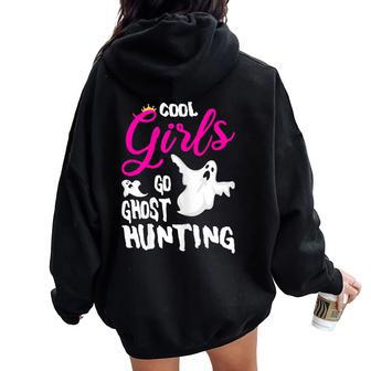 Cool Girls Go Ghost Hunting For A Paranormal Investigator Women Oversized Hoodie Back Print - Monsterry CA