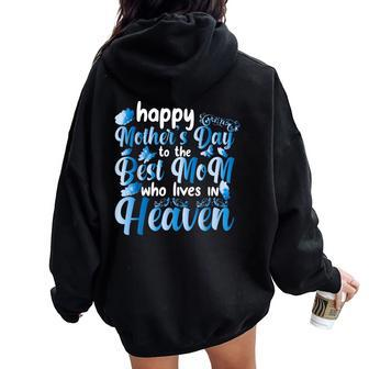 Cool Happy Mother's Day To The Best Mom Who Lives In Heaven Women Oversized Hoodie Back Print - Seseable