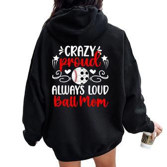 Crazy Proud Always Loud Ball Mom Soccer Baseball Mom Women Oversized Hoodie Back Print - Monsterry