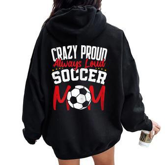 Crazy Proud Always Loud Soccer Mom Mother's Day Women Oversized Hoodie Back Print - Monsterry CA