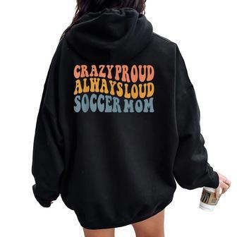 Crazy Proud Always Loud Soccer Mom Women Oversized Hoodie Back Print - Monsterry CA
