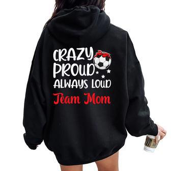Crazy Proud Soccer Team Mom Soccer Team Mama Women Oversized Hoodie Back Print - Monsterry AU
