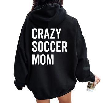 Crazy Soccer Mom Proud Momma Fan Goalie Women Oversized Hoodie Back Print - Monsterry DE