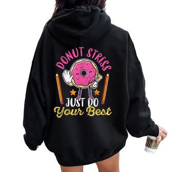 Cute Donut Stress Just Do Your Best Test Day Taking Teacher Women Oversized Hoodie Back Print - Monsterry AU