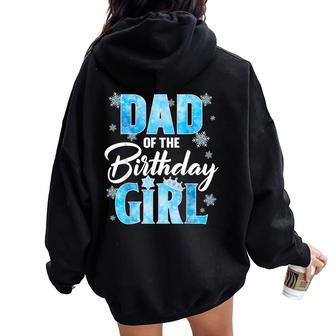 Dad Of The Birthday Girl Family Snowflakes Winter Party Women Oversized Hoodie Back Print - Monsterry UK