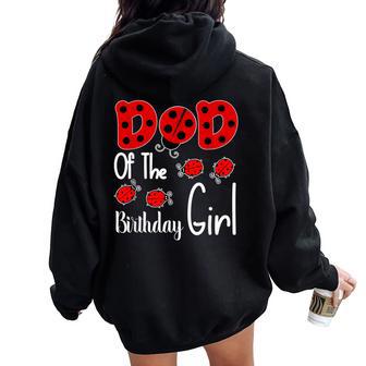 Dad Of The Birthday Girl Matching Family Ladybug Lovers Women Oversized Hoodie Back Print - Monsterry UK