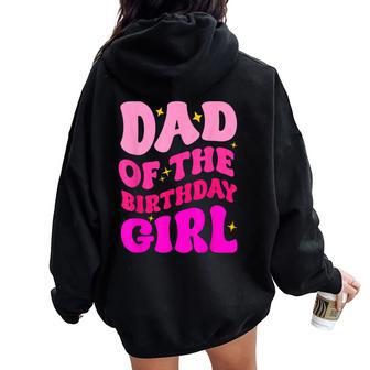 Dad Of The Birthday Girl Party Girls Daddy Birthday Party Women Oversized Hoodie Back Print - Seseable