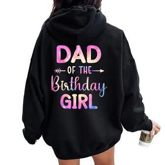 Dad Of The Birthday For Girl Tie Dye Colorful Bday Girl Women Oversized Hoodie Back Print - Thegiftio UK
