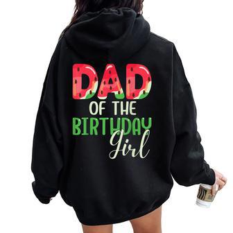 Dad Of The Birthday Girl Watermelon Family Matching Women Oversized Hoodie Back Print - Monsterry DE