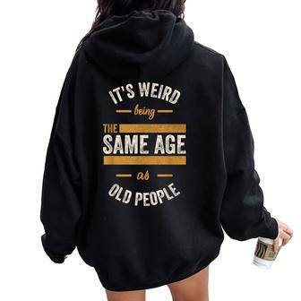 Dad Birthday Weird Being Same Age As Old People Women Oversized Hoodie Back Print - Monsterry