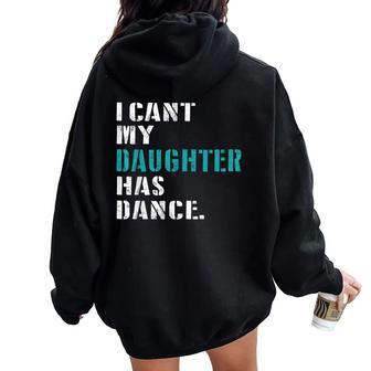 Dad Dance Quote I Can't My Daughter Has Dance Dancing Father Women Oversized Hoodie Back Print - Seseable