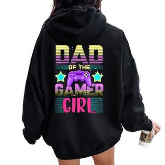 Dad Of The Gamer Girl Gaming Matching Family Birthday Women Oversized Hoodie Back Print - Monsterry DE