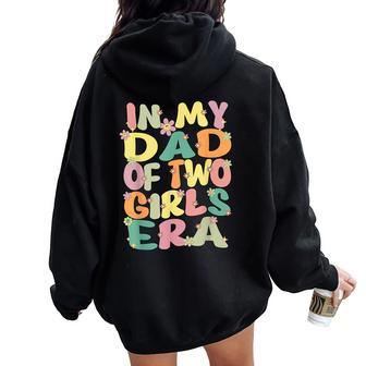 Dad Of Two Girls Groovy In My Dad Of 2 Girls Era Fathers Day Women Oversized Hoodie Back Print - Monsterry