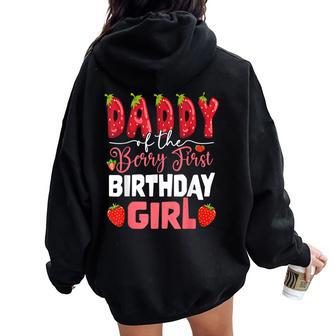 Daddy Of The Berry First Birthday Of Girl Strawberry Dad Women Oversized Hoodie Back Print - Thegiftio UK