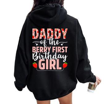 Daddy Of The Berry First Birthday Girl Sweet Strawberry Women Oversized Hoodie Back Print - Seseable