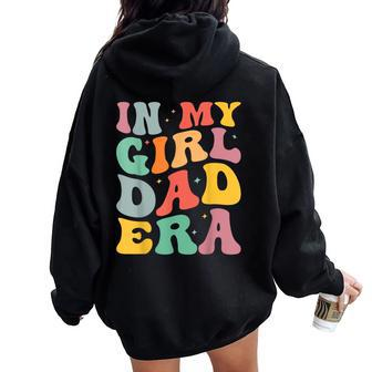 Daddy Of A Girl In My Girl Dad Era Dad Women Oversized Hoodie Back Print - Monsterry