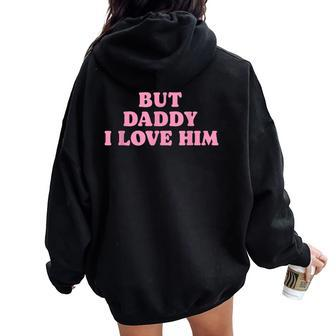 But Daddy I Love Him Father's Day Her Girl Daughter Women Oversized Hoodie Back Print - Thegiftio UK