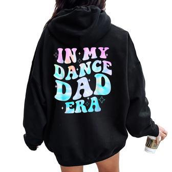 In My Dance Dad Era Groovy For Dance Dad Father's Day Women Oversized Hoodie Back Print - Thegiftio UK
