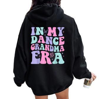 In My Dance Grandma Era Groovy Dance Grandma Women Oversized Hoodie Back Print - Thegiftio UK