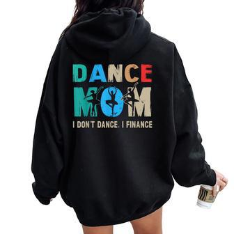 Dance Mom I Don't Dance I Finance Dancing Mommy Women Oversized Hoodie Back Print | Mazezy