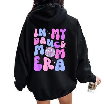 In My Dance Mom Era Groovy Disco Dancer Mama Mother's Day Women Oversized Hoodie Back Print - Monsterry