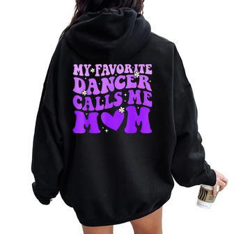 Dance Mom My Favorite Dancer Calls Me Mom Mother's Day Women Oversized Hoodie Back Print | Mazezy