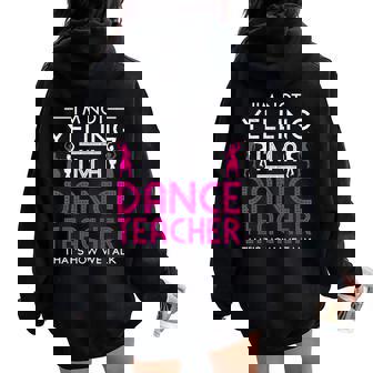 Im A Dance Teacher Dancing Dancer Women Oversized Hoodie Back Print - Thegiftio
