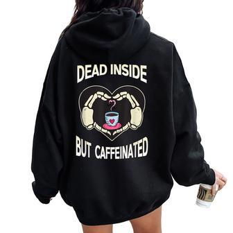 Dead Inside But Caffeinated Coffee Skeleton Hands Heart Women Oversized Hoodie Back Print - Monsterry