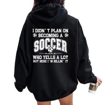 I Didn't Plan On Becoming A Soccer Mama Soccer Mom Support Women Oversized Hoodie Back Print - Monsterry AU
