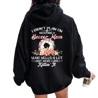 I Didn't Plan On Becoming A Soccer Mom Mother's Day Women Women Oversized Hoodie Back Print - Monsterry