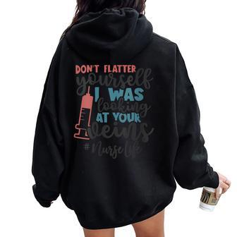 Don't Flatter Yourself I Was Looking At Your Veins Nurse Women Oversized Hoodie Back Print - Monsterry CA