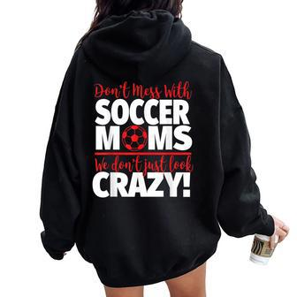 Don't Mess With Soccer Moms Crazy Soccer Mom Women Oversized Hoodie Back Print - Monsterry AU
